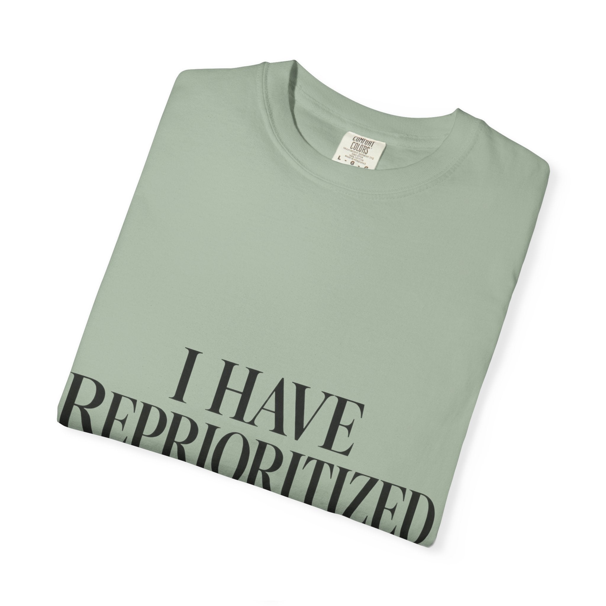 I Have Reprioritized – You Didn’t Make the List Tee