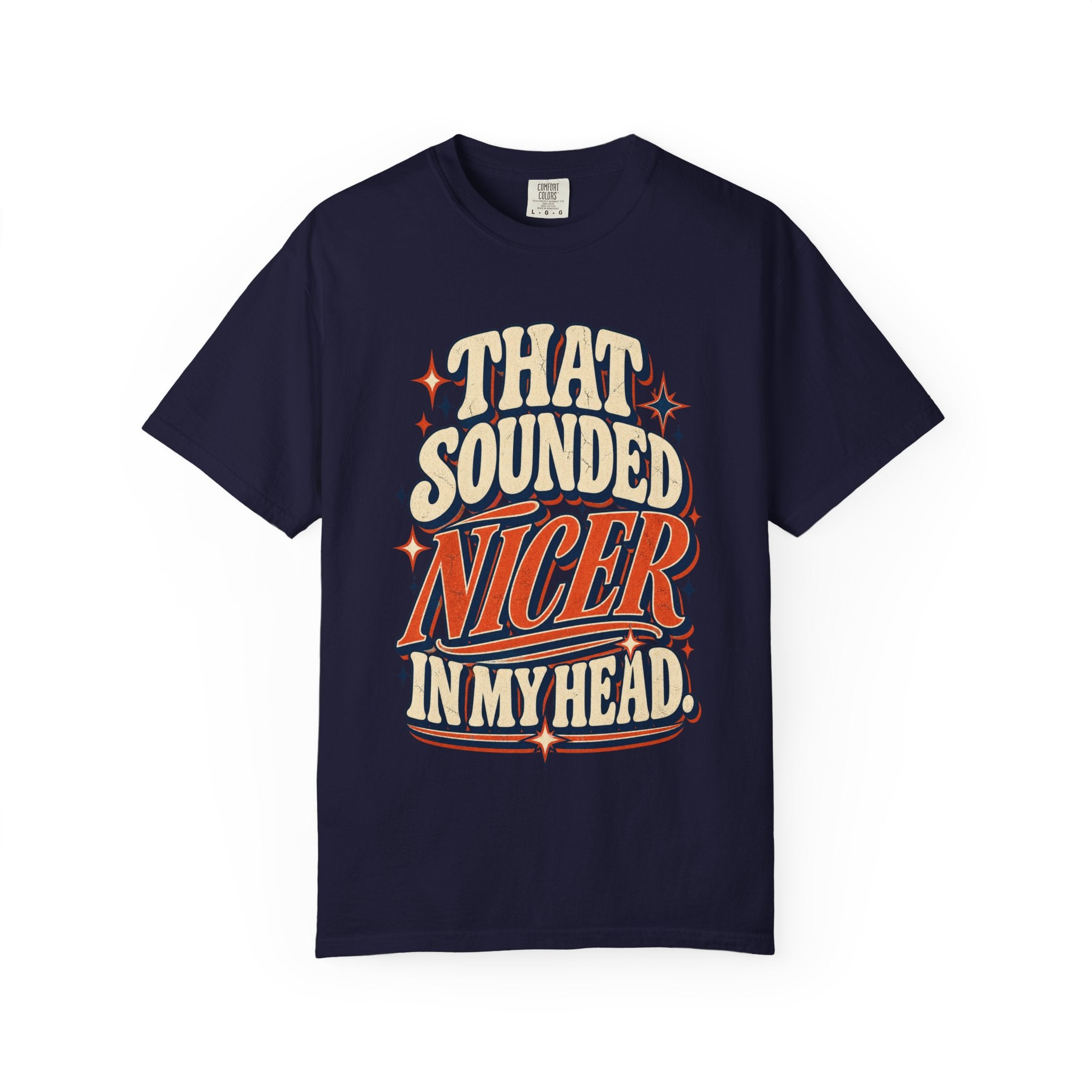 That Sounded Nicer in My Head Comfort Colors Tee