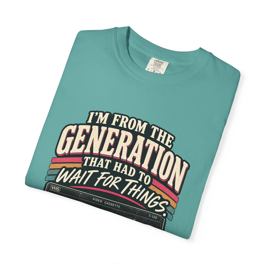 I’m From the Generation That Had to Wait Tee