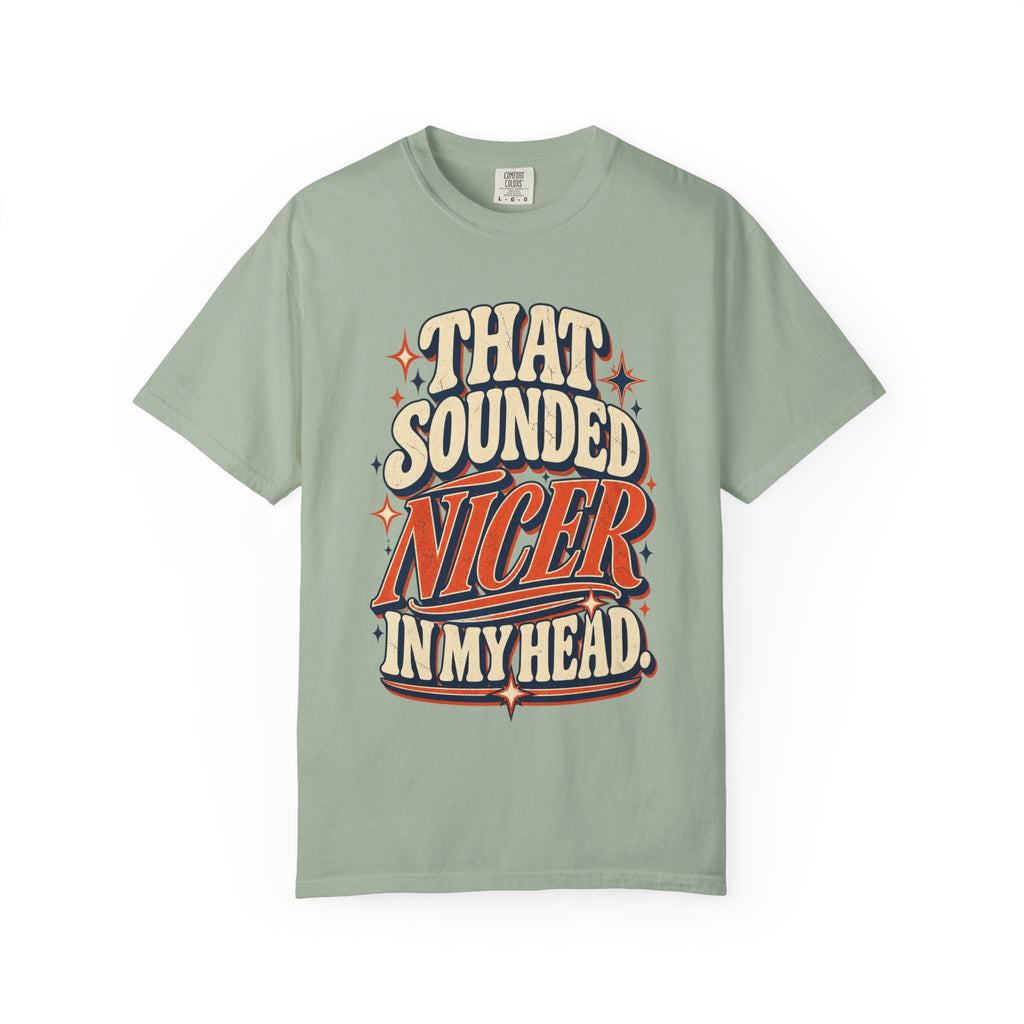 That Sounded Nicer in My Head Comfort Colors Tee