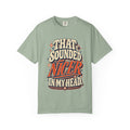 That Sounded Nicer in My Head Comfort Colors Tee