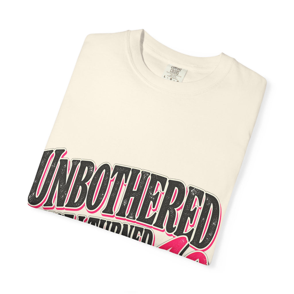 Unbothered Since I Turned 40 Tee