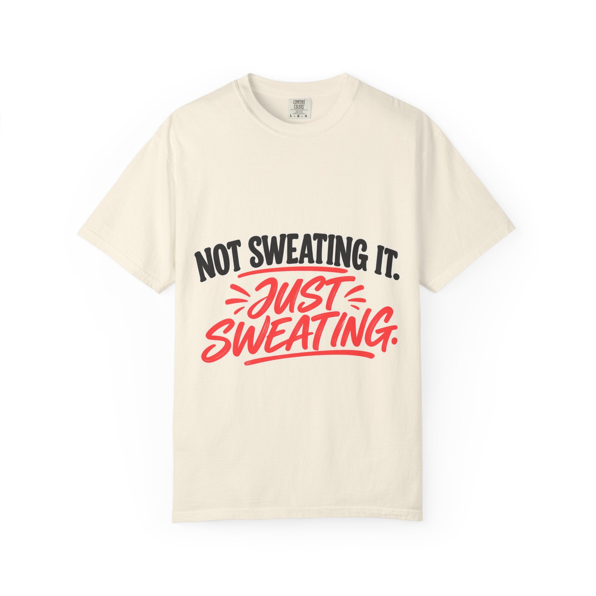 Not Sweating It. Just Sweating. Tee