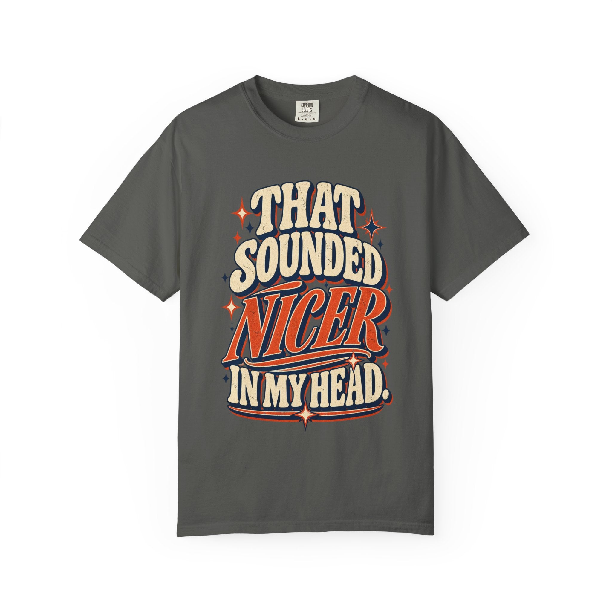 That Sounded Nicer in My Head Comfort Colors Tee