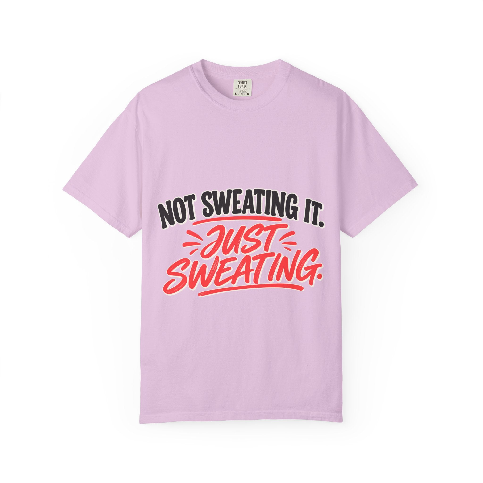 Not Sweating It. Just Sweating. Tee