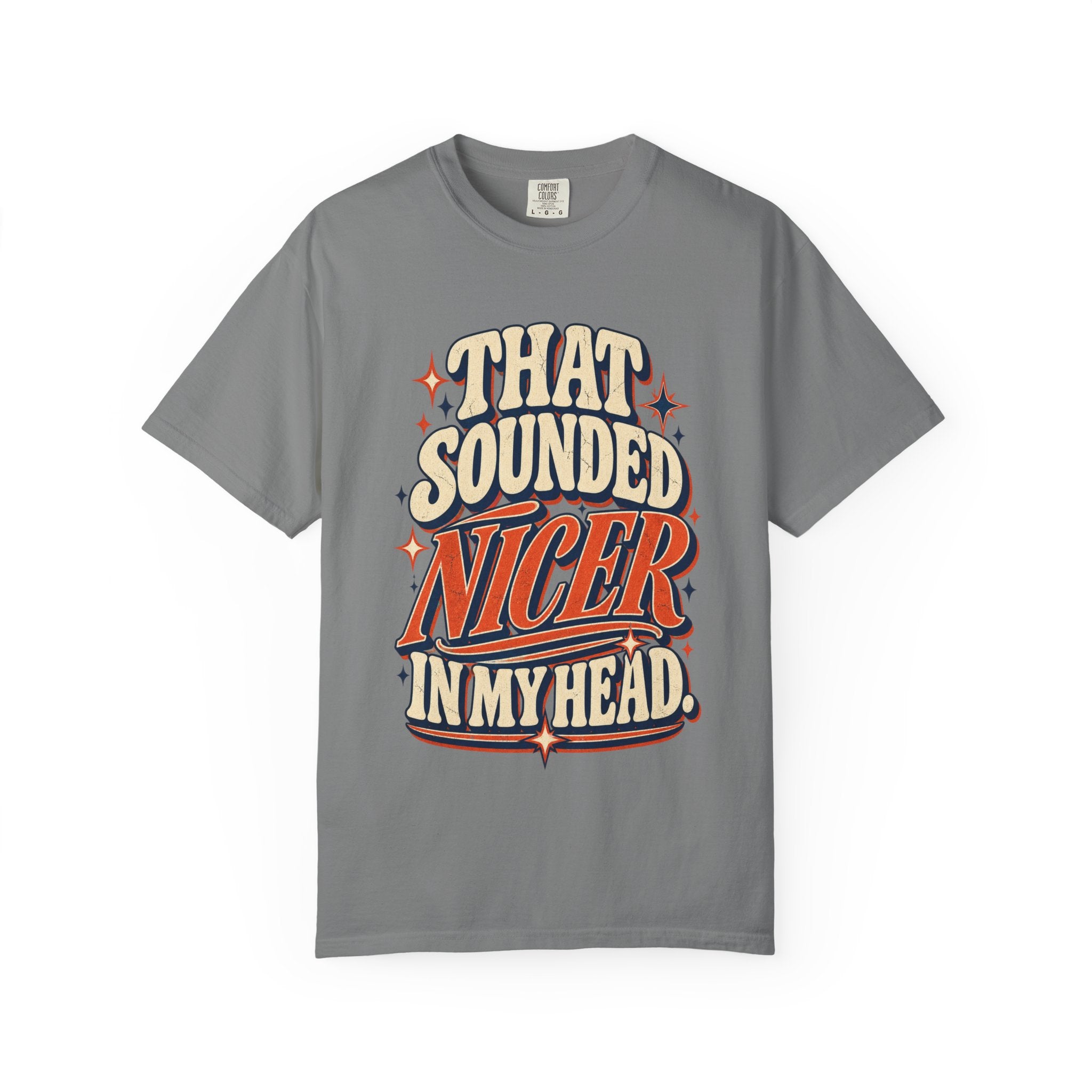 That Sounded Nicer in My Head Comfort Colors Tee