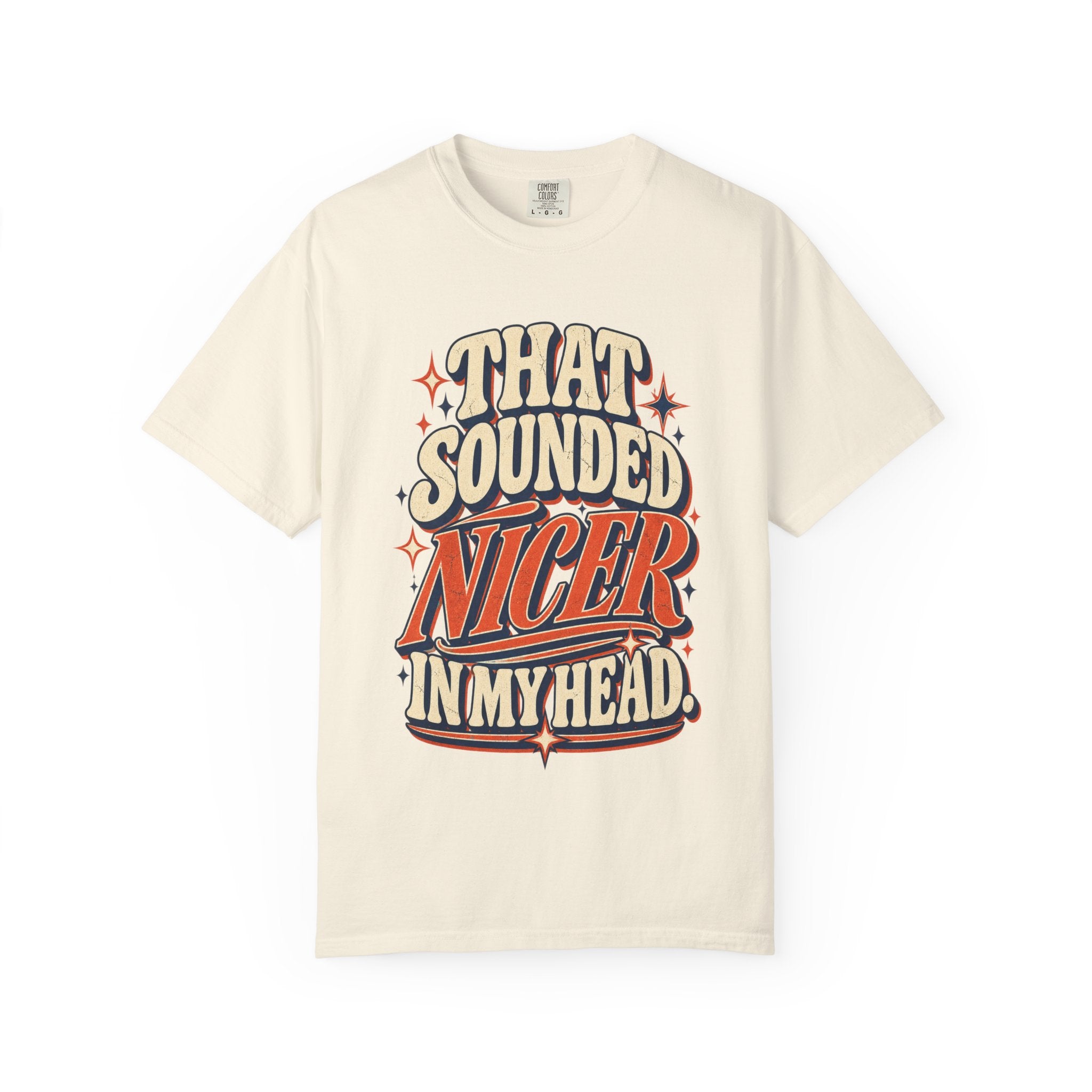 That Sounded Nicer in My Head Comfort Colors Tee