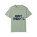 I Have Thoughts Tee