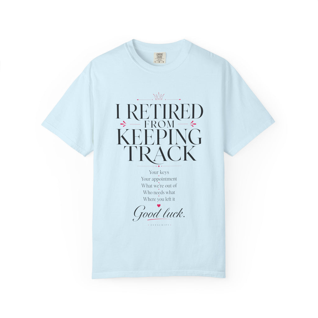 I Retired From Keeping Track Tee