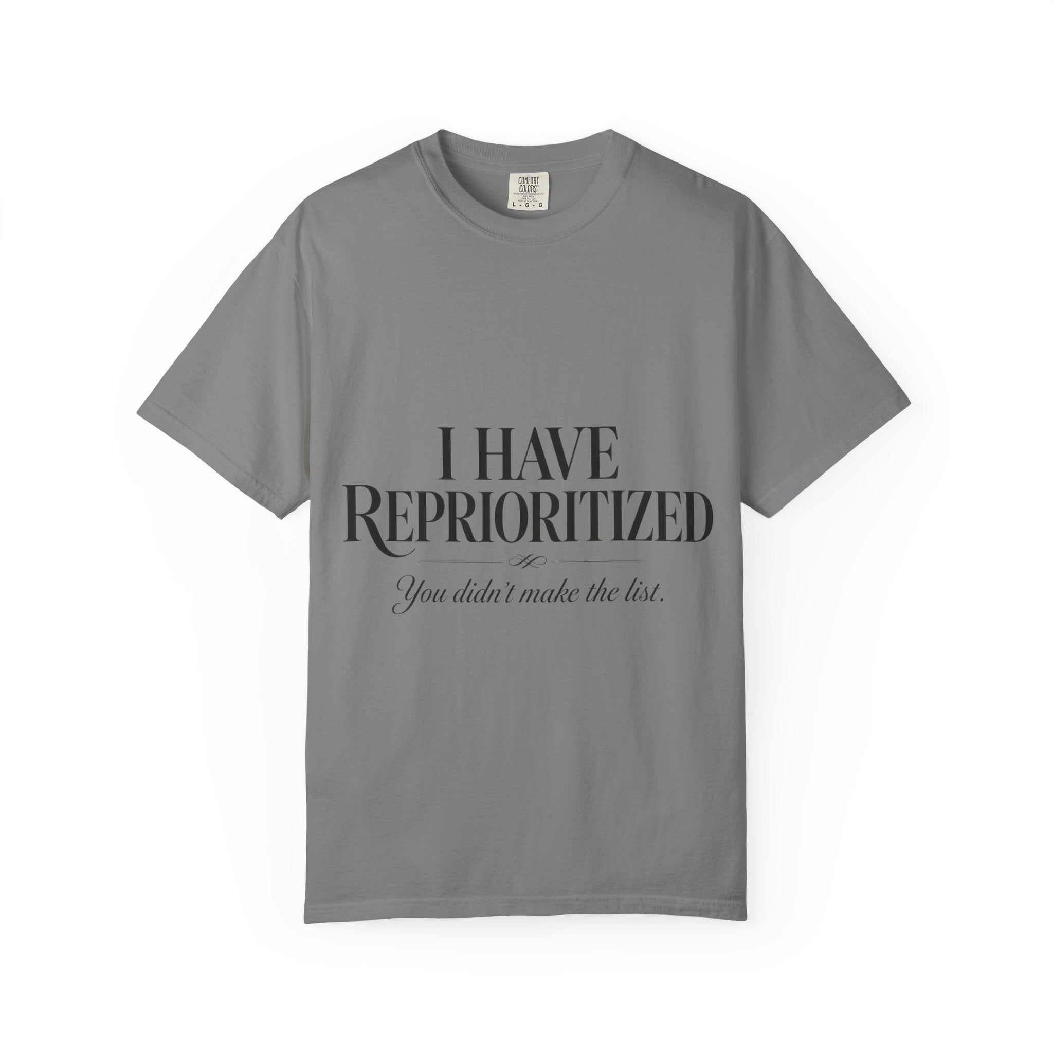 I Have Reprioritized – You Didn’t Make the List Tee
