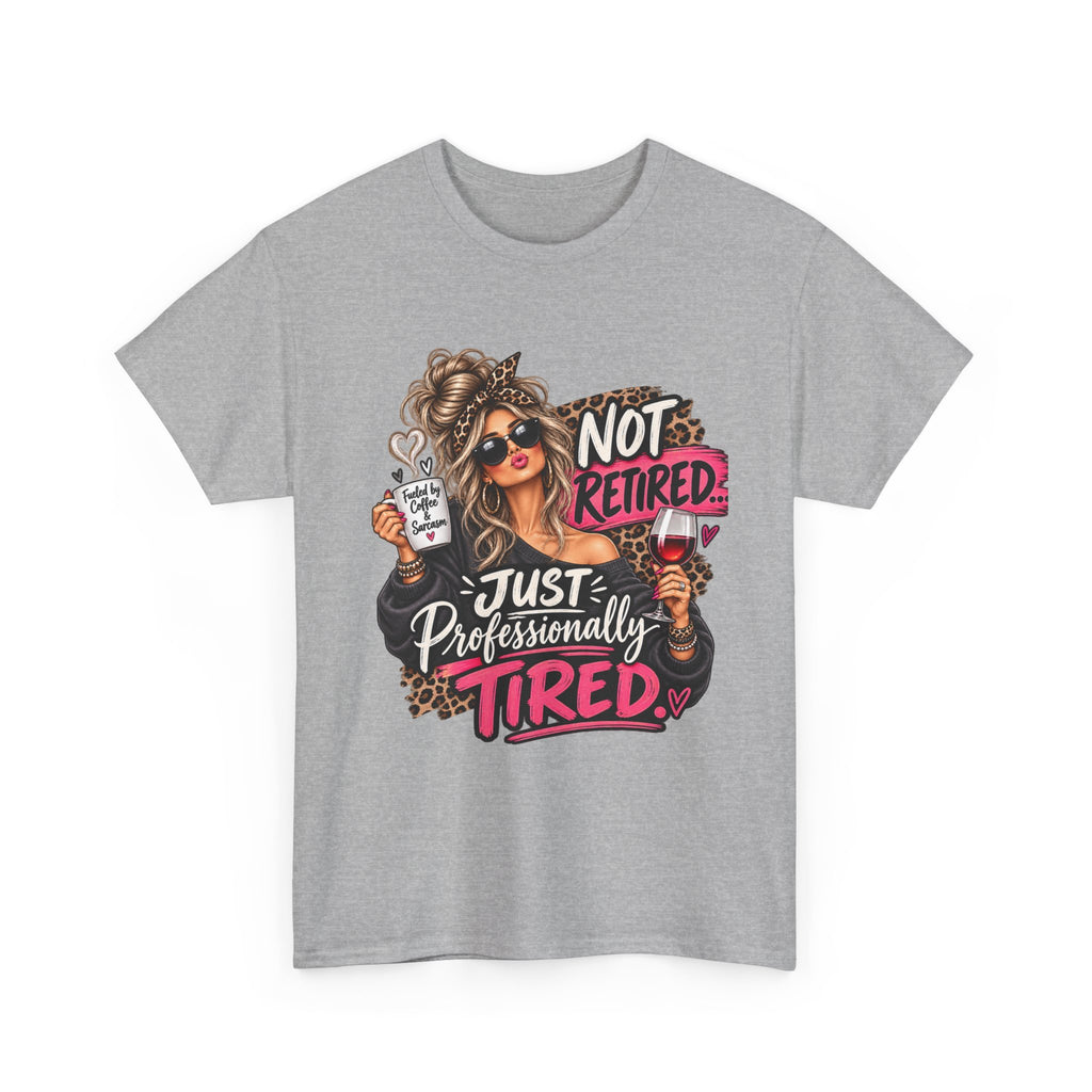 Not Retired. Professionally Tired Tee