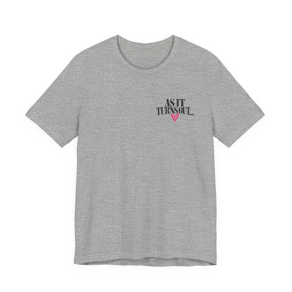 The As It Turns Out Tee
