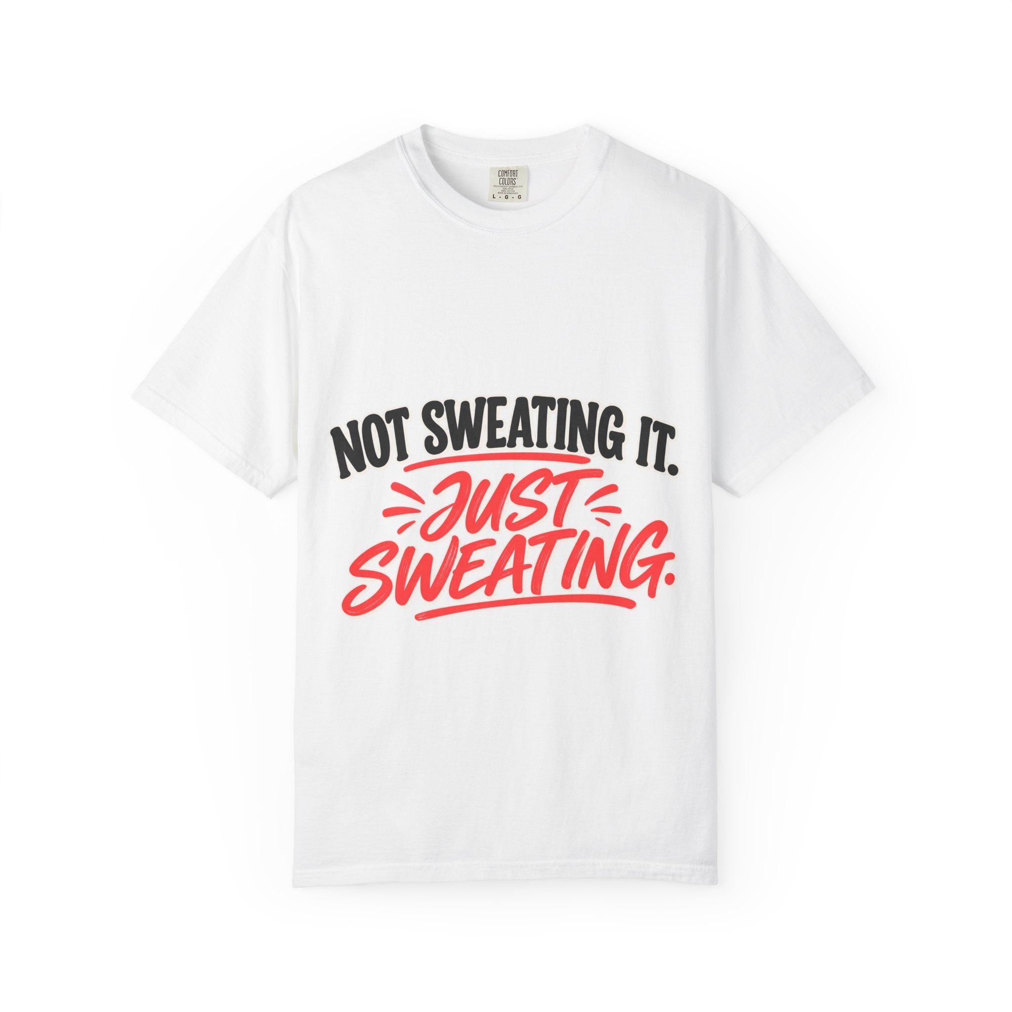 Not Sweating It. Just Sweating. Tee
