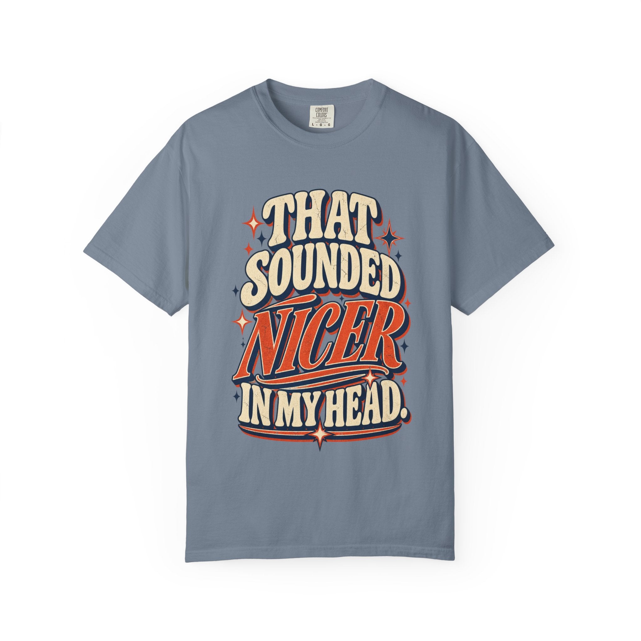 That Sounded Nicer in My Head Comfort Colors Tee