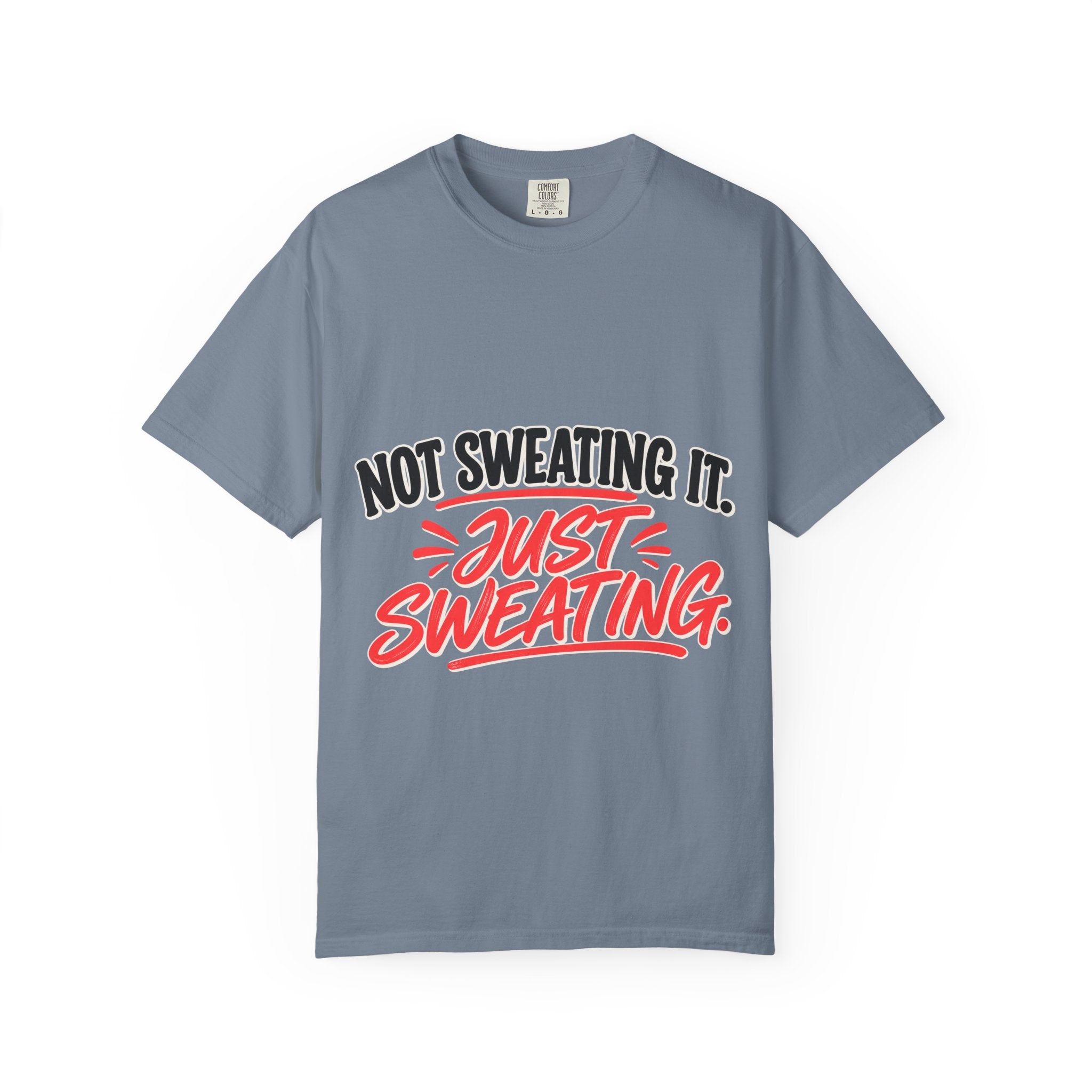 Not Sweating It. Just Sweating. Tee
