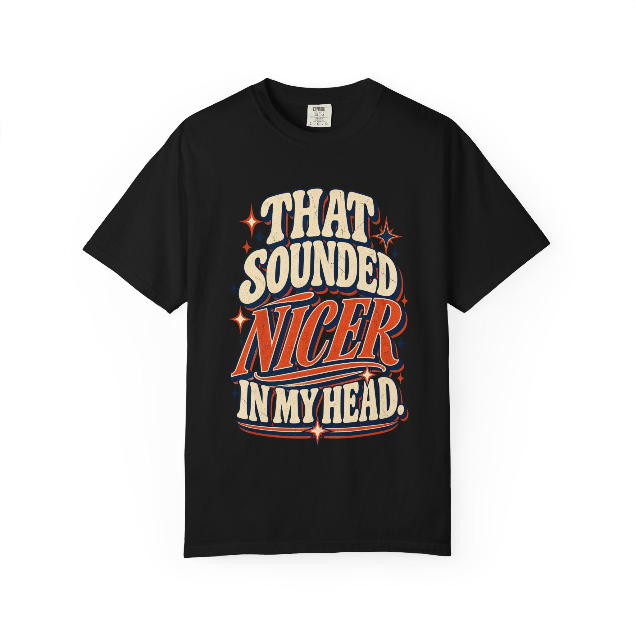 That Sounded Nicer in My Head Comfort Colors Tee