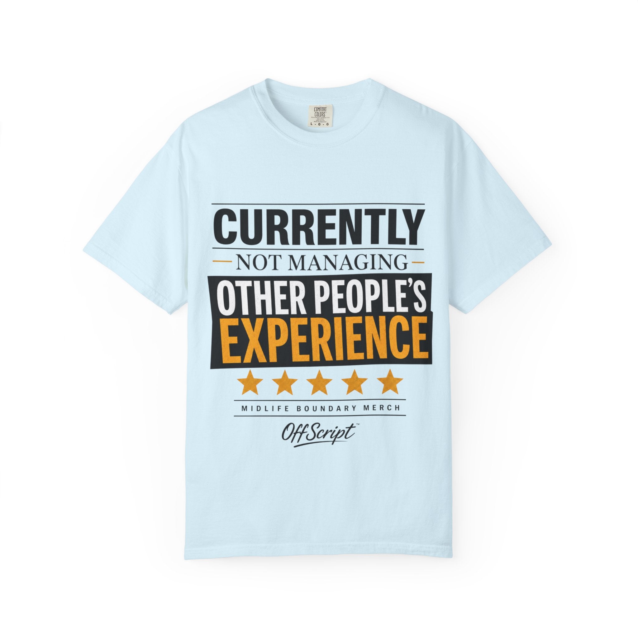 Currently Not Managing Other People’s Experience Tee