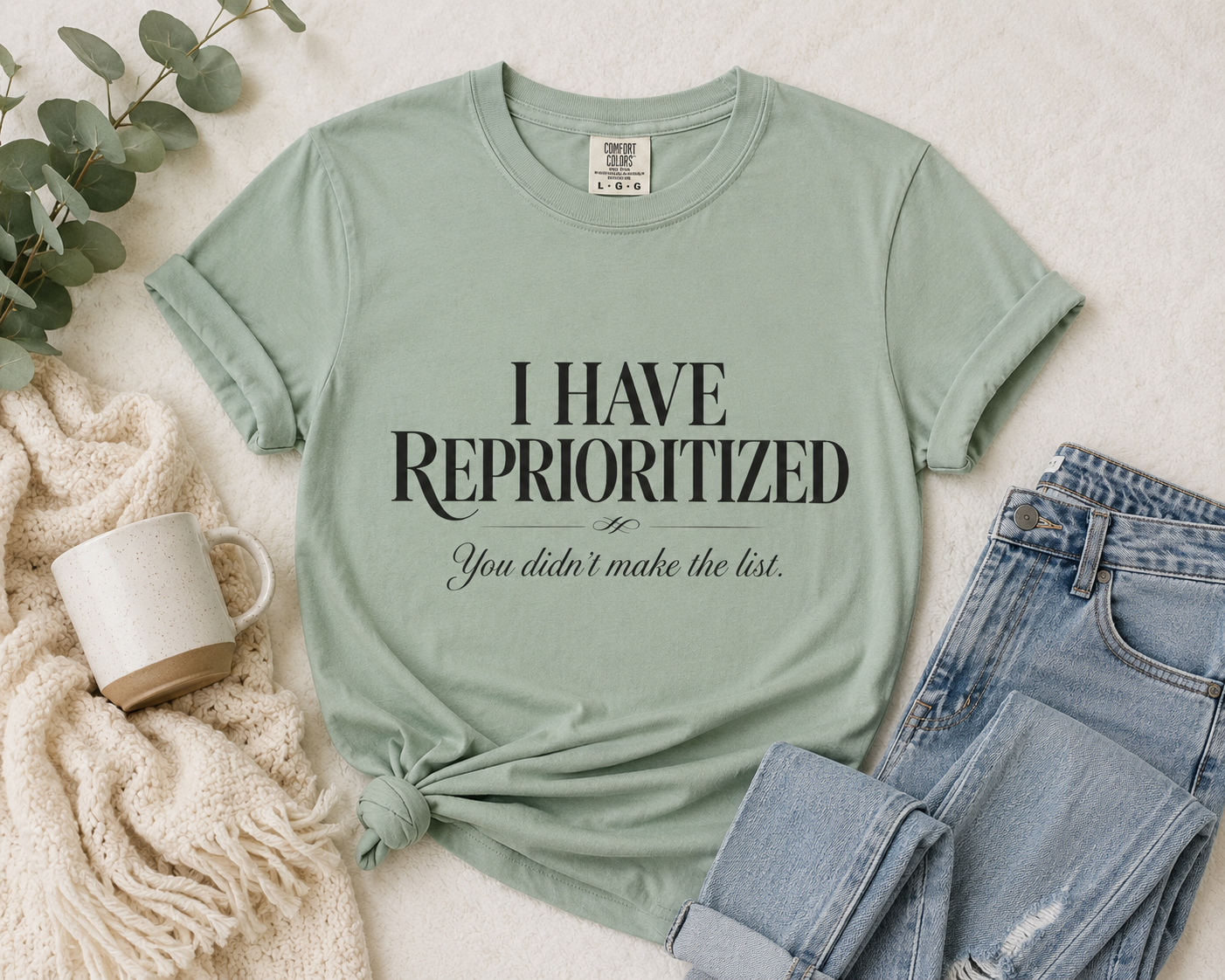 I Have Reprioritized – You Didn’t Make the List Tee